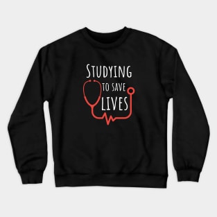 Studying To Save Lives -  Gifts For Medical Students Crewneck Sweatshirt